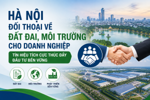 Hà Nội đối thoại về đất đai, môi trường cho doanh nghiệp: Tín hiệu tích cực thúc đẩy đầu tư bền vững